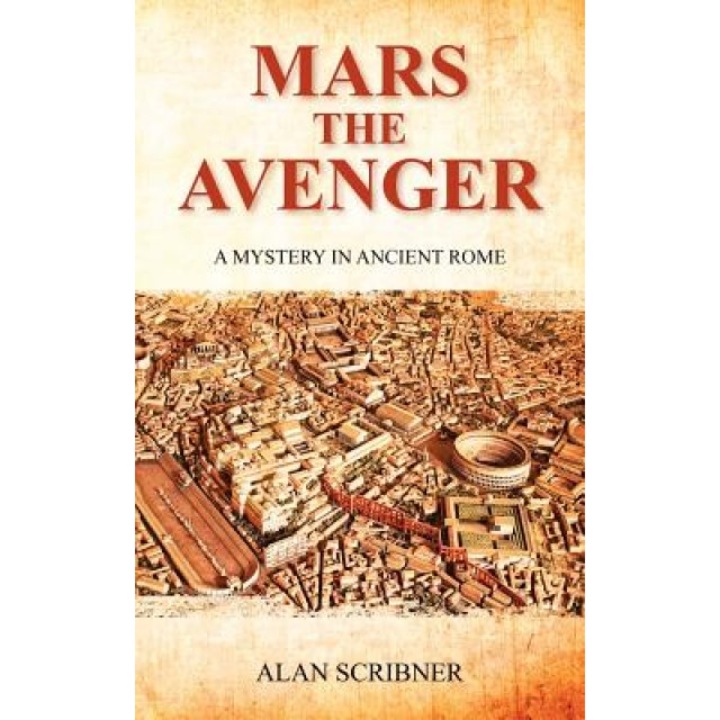 Mars the Avenger: A Mystery in Ancient Rome, Alan Scribner (Author)