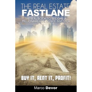 The Real Estate Fastlane: The Real Book to Become a Millionaire Real Estate Investor. Buy It, Rent It, Profit!, Marco Devor (Author) The Real Estate Fastlane: The Real Book to Become a Millionaire Real Estate Investor. Buy It, Rent It, Profit!, Marco Devor (Author)