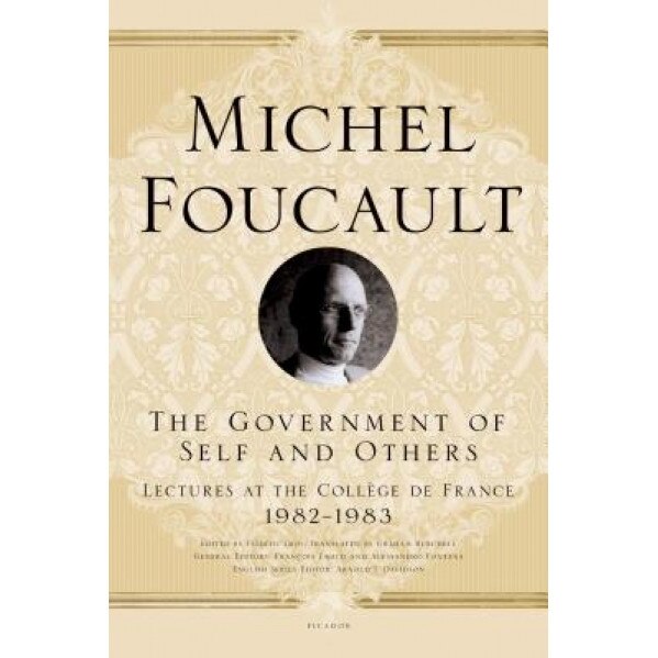 The Government of Self and Others: Lectures at the College de France, 1982-1983, Michel Foucault (Author)
