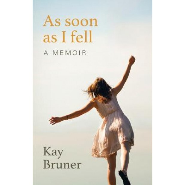 As Soon as I Fell: A Memoir, Kay Bruner (Author)