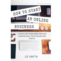 how to start an online business a step by step to make money from your computer even if your starting from scratch - lr smith author imagen 16_0_
0