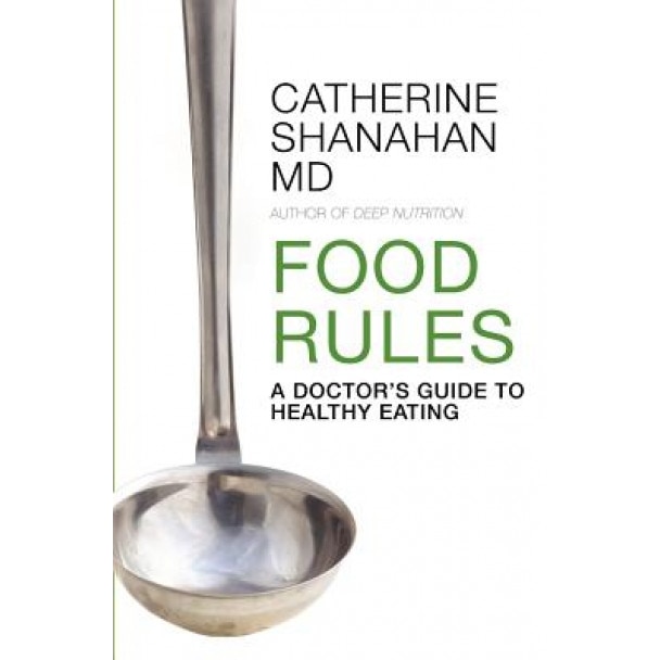 Food Rules, Catherine Shanahan MD