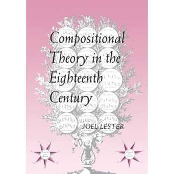Compositional Theory in the Eighteenth Century, Joel Lester (Author) Compositional Theory in the Eighteenth Century, Joel Lester (Author)