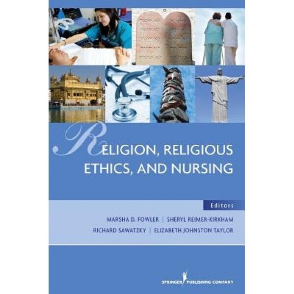 Religion, Religious Ethics, and Nursing - Marsha D. Fowler (Editor)