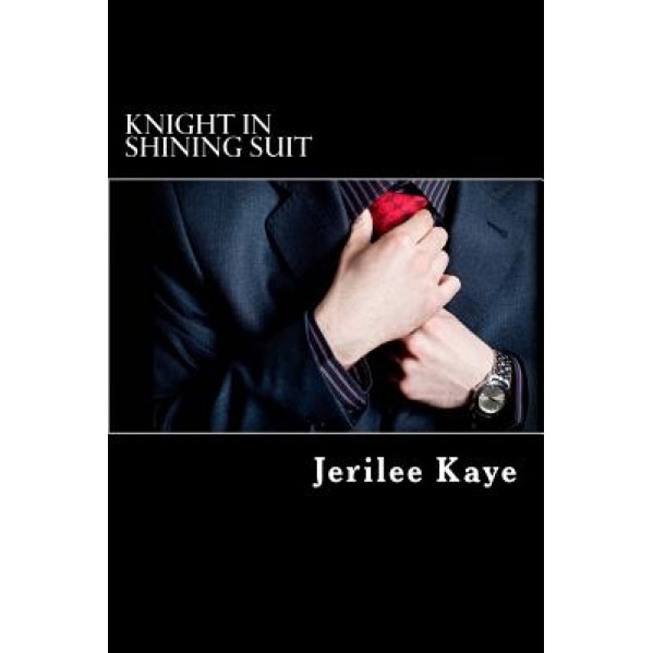 Knight in Shining Suit: Get Up, Get Even and Get a Better Man., MS Jerilee Kaye (Author)