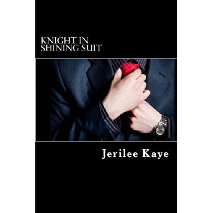 Knight in Shining Suit: Get Up, Get Even and Get a Better Man., MS Jerilee Kaye (Author)