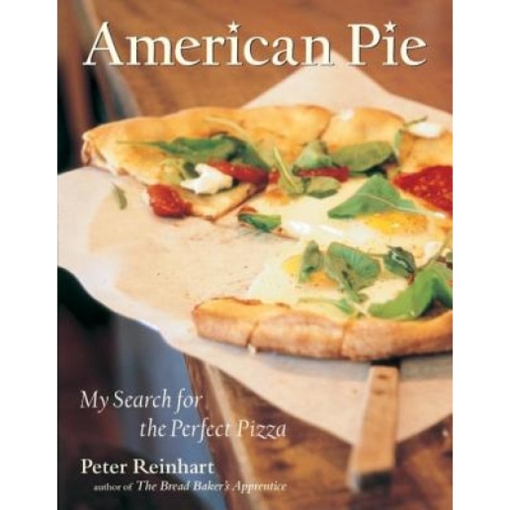 American Pie: My Search for the Perfect Pizza, Peter Reinhart