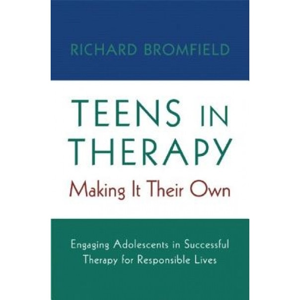 Teens in Therapy: Making It Their Own - Richard Bromfield