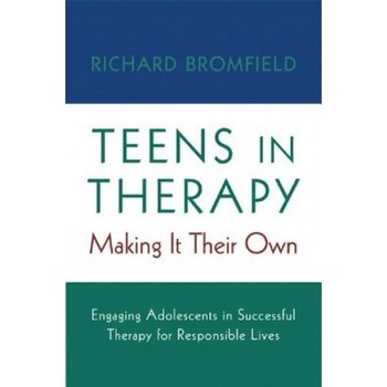 Teens in Therapy: Making It Their Own - Richard Bromfield Teens in Therapy: Making It Their Own - Richard Bromfield