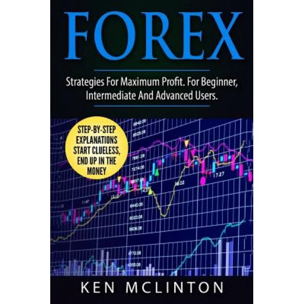 Forex: For Maximum Profit. for Beginner, Intermediate and Advanced Users., Ken McLinton (Author)