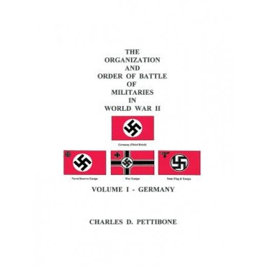 The Organization and Order of Battle of Militaries in World War II: Volume I - Germany, Charles D. Pettibone (Author)