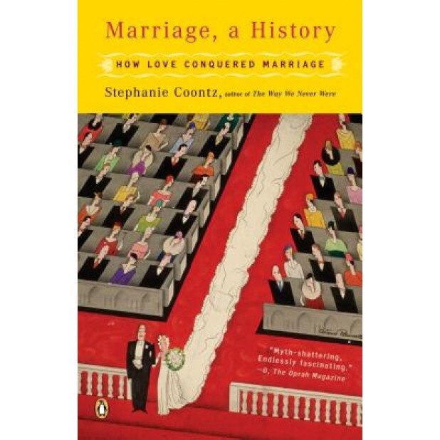 Marriage, a History: How Love Conquered Marriage, Stephanie Coontz