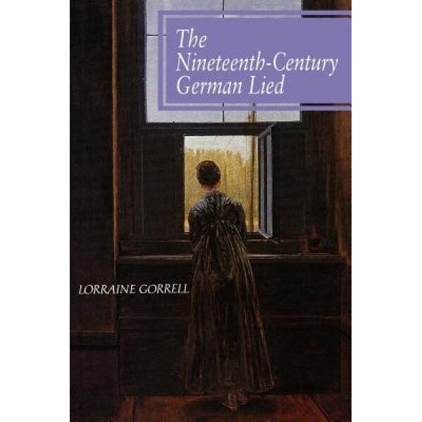 The Nineteenth-Century German Lied, Lorraine Gorrell (Author)
