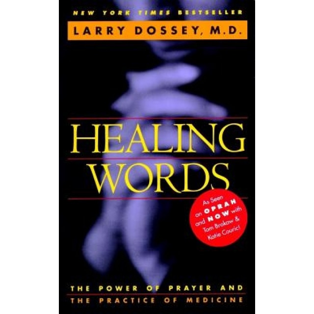 Healing Words: The Power of Prayer and the Practice of Medicine, Larry Dossey