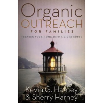 Organic Outreach for Families: Turning Your Home Into a Lighthouse, Kevin G. Harney (Author) Organic Outreach for Families: Turning Your Home Into a Lighthouse, Kevin G. Harney (Author)