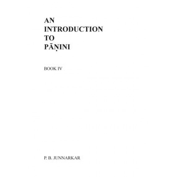 An Introduction to Panini - IV, Prof P. B. Junnarkar (Author)