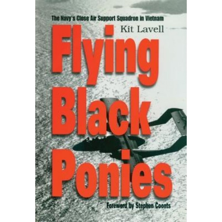 Flying Black Ponies: The Navy's Close Air Support Squadron in Vietnam, Kit Lavell (Author)