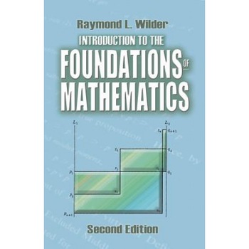Introduction to the Foundations of Mathematics: Second Edition, Raymond L. Wilder (Author) Introduction to the Foundations of Mathematics: Second Edition, Raymond L. Wilder (Author)