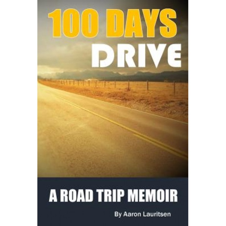 100 Days Drive: The Great North American Road Trip, Aaron Lauritsen (Author)