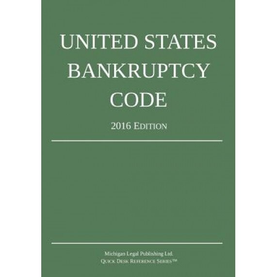United States Bankruptcy Code; 2016 Edition, Michigan Legal Publishing Ltd (Author)