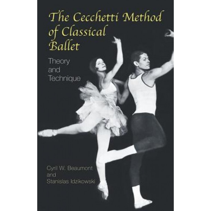 The Cecchetti Method of Classical Ballet: Theory and Technique, Cyril W. Beaumont, Stanislas Idzikowski