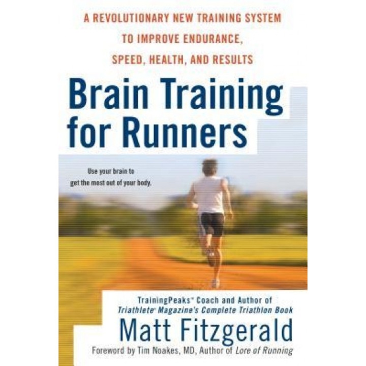 Brain Training for Runners: A Revolutionary New Training System to Improve Endurance, Speed, Health, and Results, Matt Fitzgerald