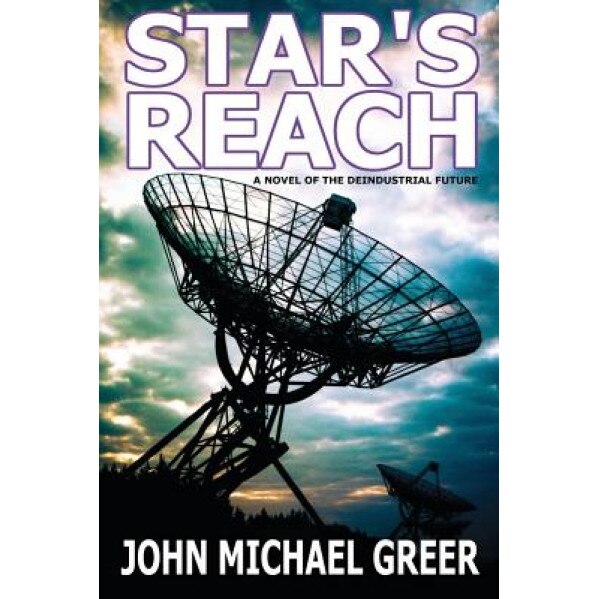 Star's Reach: A Novel of the Deindustrial Future, John Michael Greer (Author)