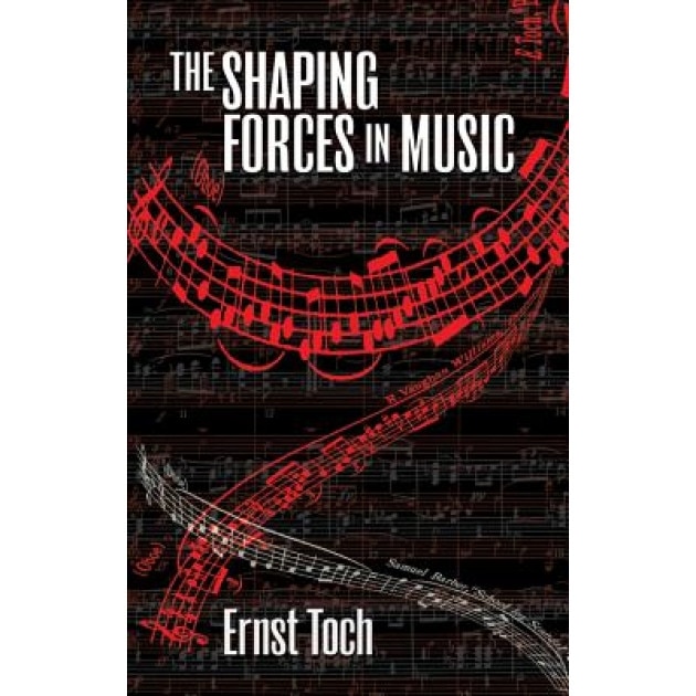 The Shaping Forces in Music, Ernst Toch (Author)
