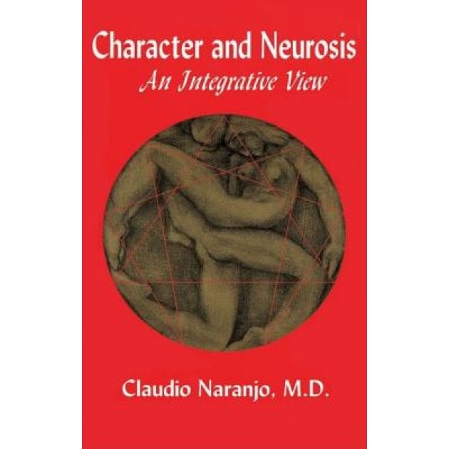 Character and Neurosis: An Integrative View - Claudio Naranjo