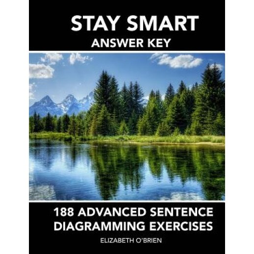 Stay Smart Answer Key: 188 Advanced Sentence Diagramming Exercises: Grammar the Easy Way, Elizabeth O'Brien (Author)
