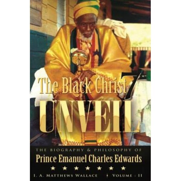 The Black Christ 7 Unveil Volume 2: The Biography and Philosophy of Prince Emanuel Charles Edward, Ionie Angella Matthews Wallace (Author)