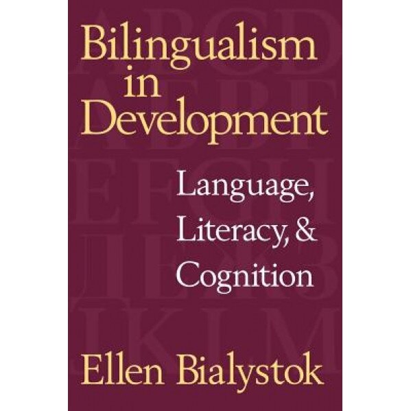 Bilingualism in Development: Language, Literacy, and Cognition - Ellen Bialystok (Author)