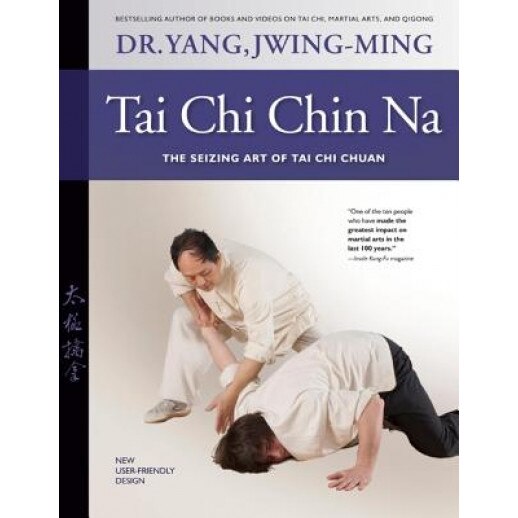 Tai Chi Chin Na Revised: The Seizing Art of Tai Chi Chuan, Jwing-Ming Yang (Author)