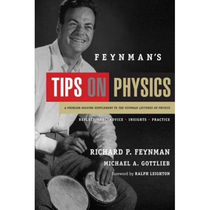 Feynman's Tips on Physics: Reflections, Advice, Insights, Practice, Richard P. Feynman (Author)
