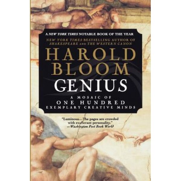 Genius: A Mosaic of One Hundred Exemplary Creative Minds - Harold Bloom