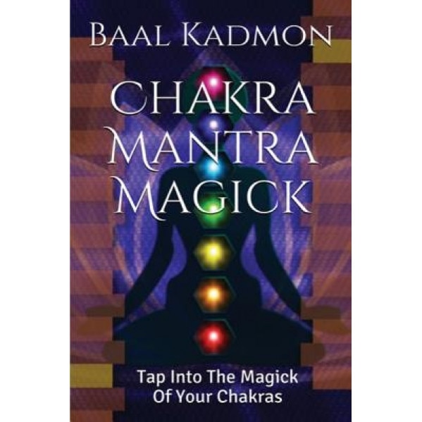 Chakra Mantra Magick: Tap Into the Magick of Your Chakras, Baal Kadmon (Author)
