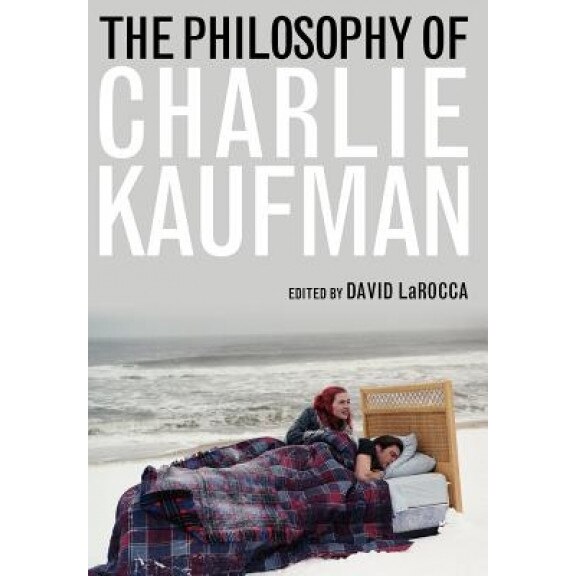 The Philosophy of Charlie Kaufman, David Larocca (Editor)