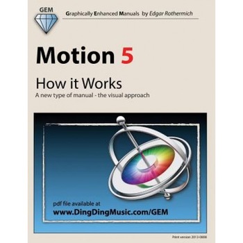 Motion 5 - How It Works: A New Type of Manual - The Visual Approach - Edgar Rothermich (Author) Motion 5 - How It Works: A New Type of Manual - The Visual Approach - Edgar Rothermich (Author)