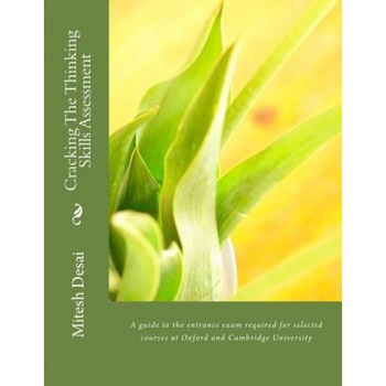 Cracking the Thinking Skills Assessment: A Guide to the Entrance Exam Required for Selected Courses at Oxford and Cambridge University, MR Mitesh Girish Desai (Author) Cracking the Thinking Skills Assessment: A Guide to the Entrance Exam Required for Selected Courses at Oxford and Cambridge University, MR Mitesh Girish Desai (Author)