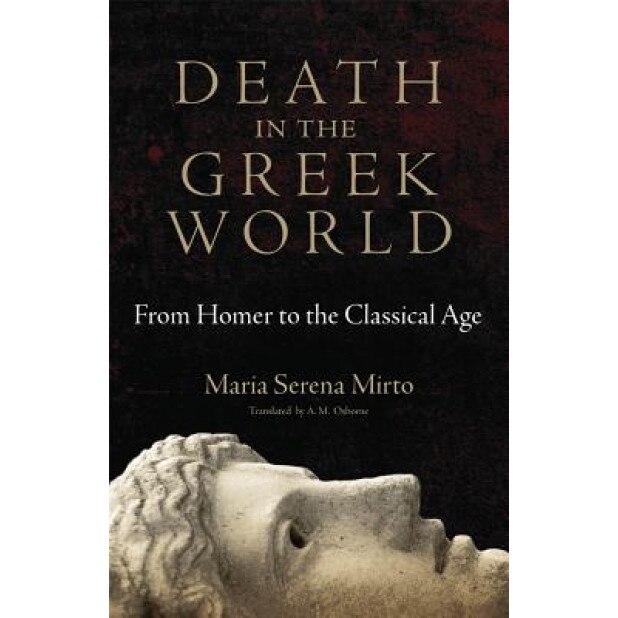 Death in the Greek World: From Homer to the Classical Age, Maria Serena Mirto (Author)