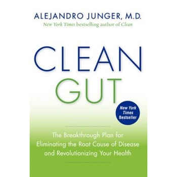 Clean Gut: The Breakthrough Plan for Eliminating the Root Cause of Disease and Revolutionizing Your Health, Alejandro Junger (Author) Clean Gut: The Breakthrough Plan for Eliminating the Root Cause of Disease and Revolutionizing Your Health, Alejandro Junger (Author)