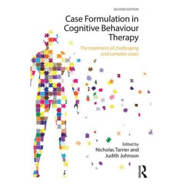 Case Formulation in Cognitive Behaviour Therapy: The Treatment of Challenging and Complex Cases - Nicholas Tarrier (Editor)