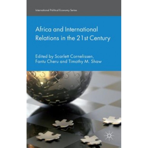 Africa and International Relations in the 21st Century, Scarlett Cornelissen (Editor)