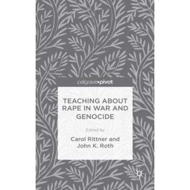 Teaching about Rape in War and Genocide, John K. Roth (Editor)