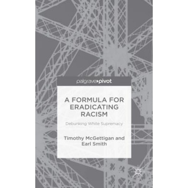 A Formula for Eradicating Racism: Debunking White Supremacy, Earl Smith (Author)