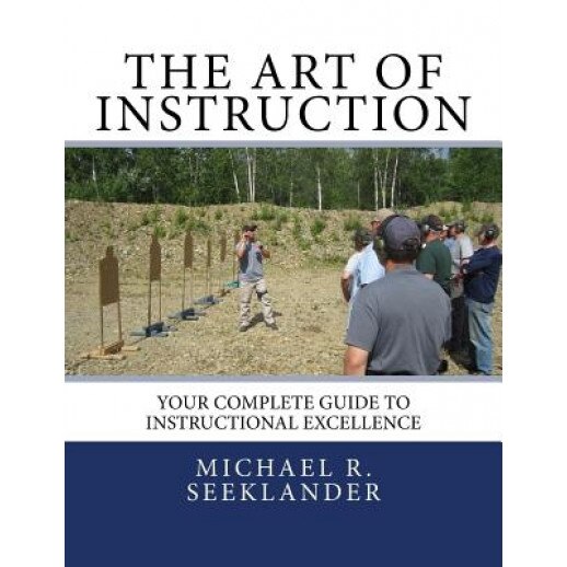 The Art of Instruction: Your Complete Guide to Instructional Excellence, Michael Ross Seeklander (Author)