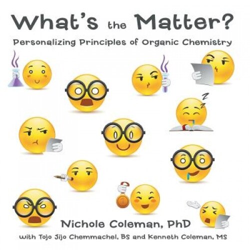 What's the Matter?: Personalizing Principles of Organic Chemistry, Phd Nichole Coleman (Author)