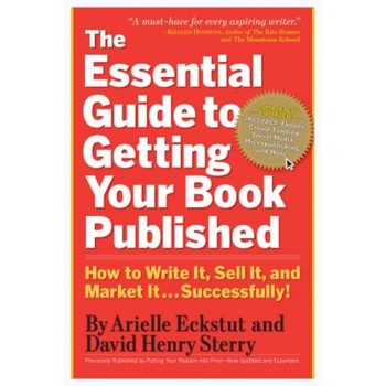 The Essential Guide to Getting Your Book Published: How to Write It, Sell It, and Market It . . . Successfully, Arielle Eckstut, David Henry Sterry The Essential Guide to Getting Your Book Published: How to Write It, Sell It, and Market It . . . Successfully, Arielle Eckstut, David Henry Sterry