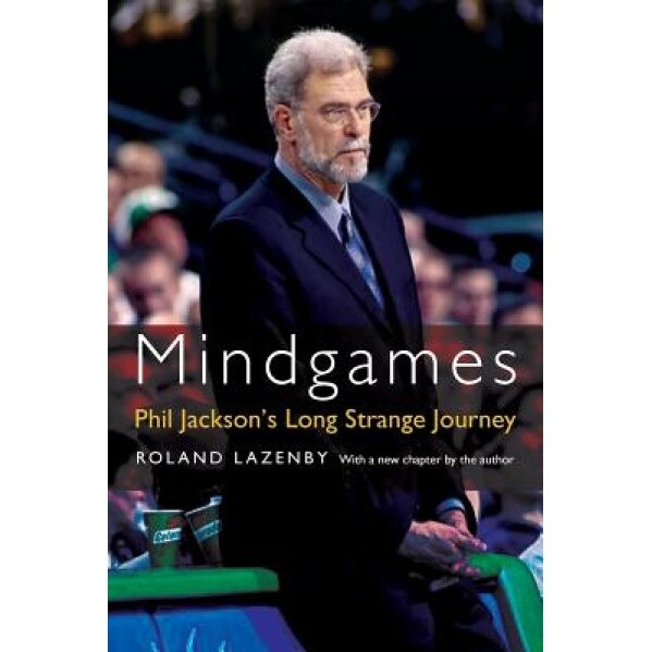 Mindgames: Phil Jackson's Long Strange Journey, Roland Lazenby