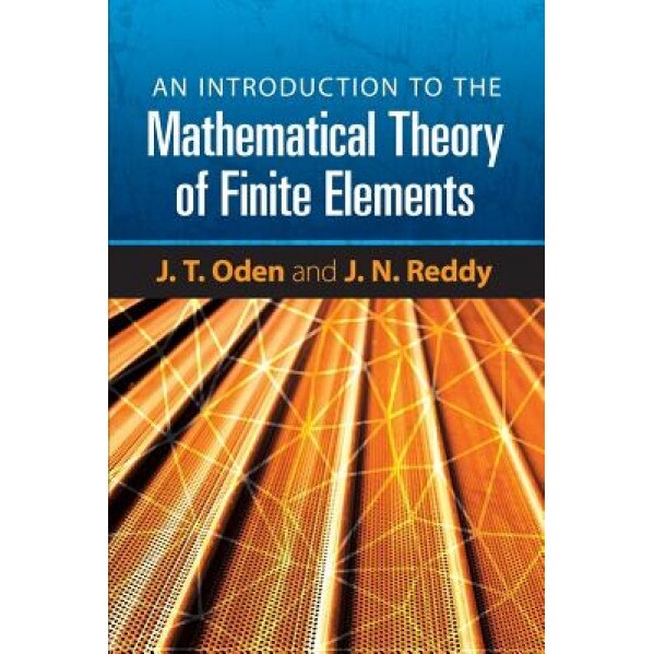 An Introduction to the Mathematical Theory of Finite Elements, J. T. Oden (Author)